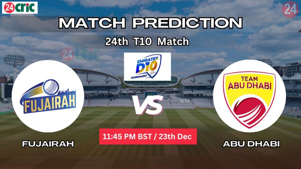 ফুজাইরা বনাম আবুধাবি ম্যাচ প্রেডিকশন FUJ vs ABD, ২৪তম T10 ম্যাচ