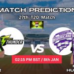 সিডনি থান্ডার বনাম হোবার্ট হারিকেনস ম্যাচ প্রেডিকশন: ST vs HH, 27th T20 ম্যাচ, বিশ্লেষণ ও পিচ রিপোর্ট – আজকের ম্যাচে কে জিতবে?