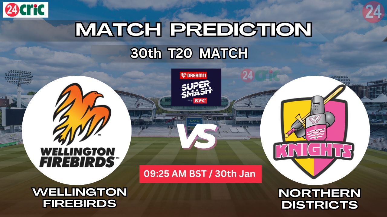 ওয়েলিংটন ফায়ারবার্ডস বনাম নর্দার্ন ডিস্ট্রিক্টস ম্যাচ প্রেডিকশন WF vs ND, ৩০তম T20 ম্যাচ